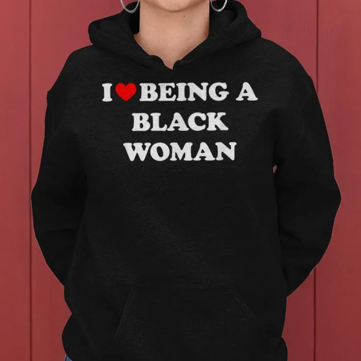 I Love Being A Black Woman Women Hoodie