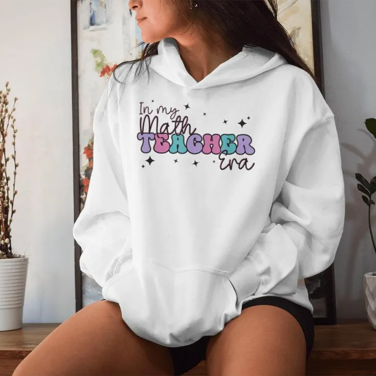 In My Math Teacher Era Back To School Teacher Team Women Women Hoodie