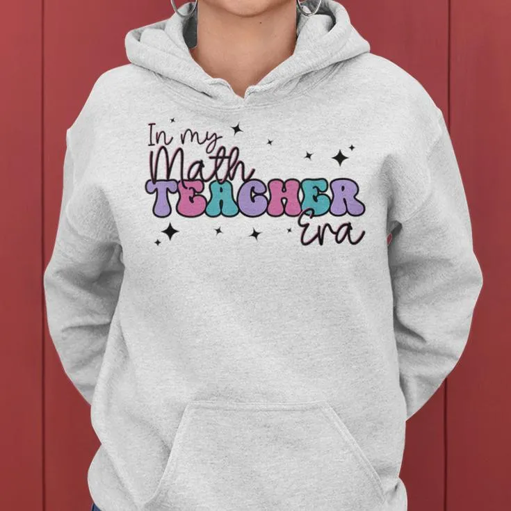 In My Math Teacher Era Back To School Teacher Team Women Women Hoodie